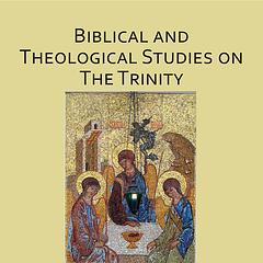 Biblical and Theological Studies on the Trinity
